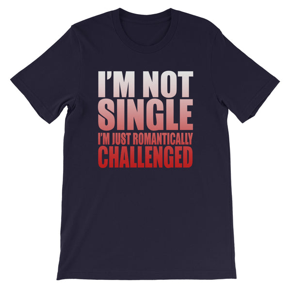 I'm Not Single-  Unisex T-Shirt