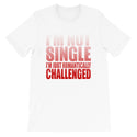 I'm Not Single-  Unisex T-Shirt