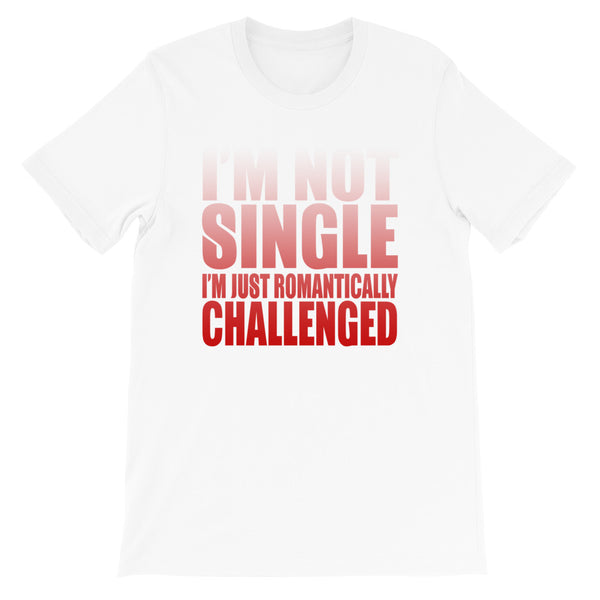 I'm Not Single-  Unisex T-Shirt