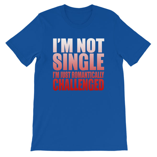 I'm Not Single-  Unisex T-Shirt