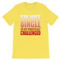 I'm Not Single-  Unisex T-Shirt