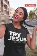 TRY JESUS NOT ME T-SHIRT